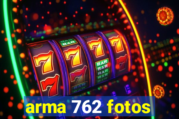 arma 762 fotos